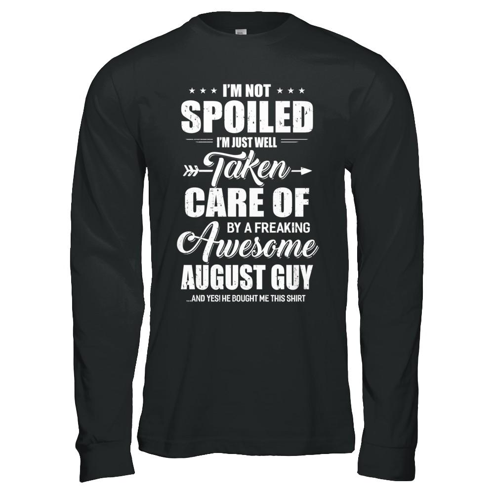 I Am Not Spoiled Just Well Taken Care Of August Guy-T-Shirt & Hoodie-Long Sleeve T-Shirt-Black