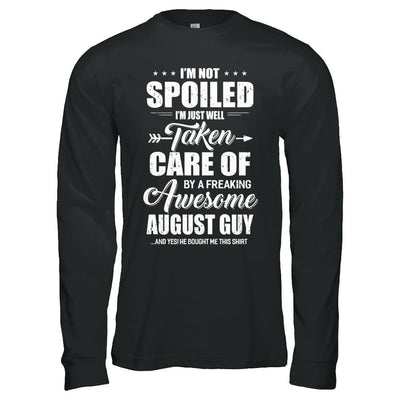 I Am Not Spoiled Just Well Taken Care Of August Guy-T-Shirt & Hoodie-Long Sleeve T-Shirt-Black
