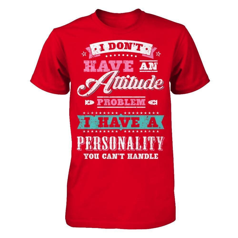 I Dont Have Attitude Problem I Have An Personality-T-Shirt & Hoodie-Premium T-Shirt-Red