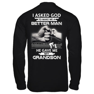 I Asked God To Make Me A Better Man He Gave Me My Grandson-T-Shirt & Hoodie-Long Sleeve T-Shirt-Black