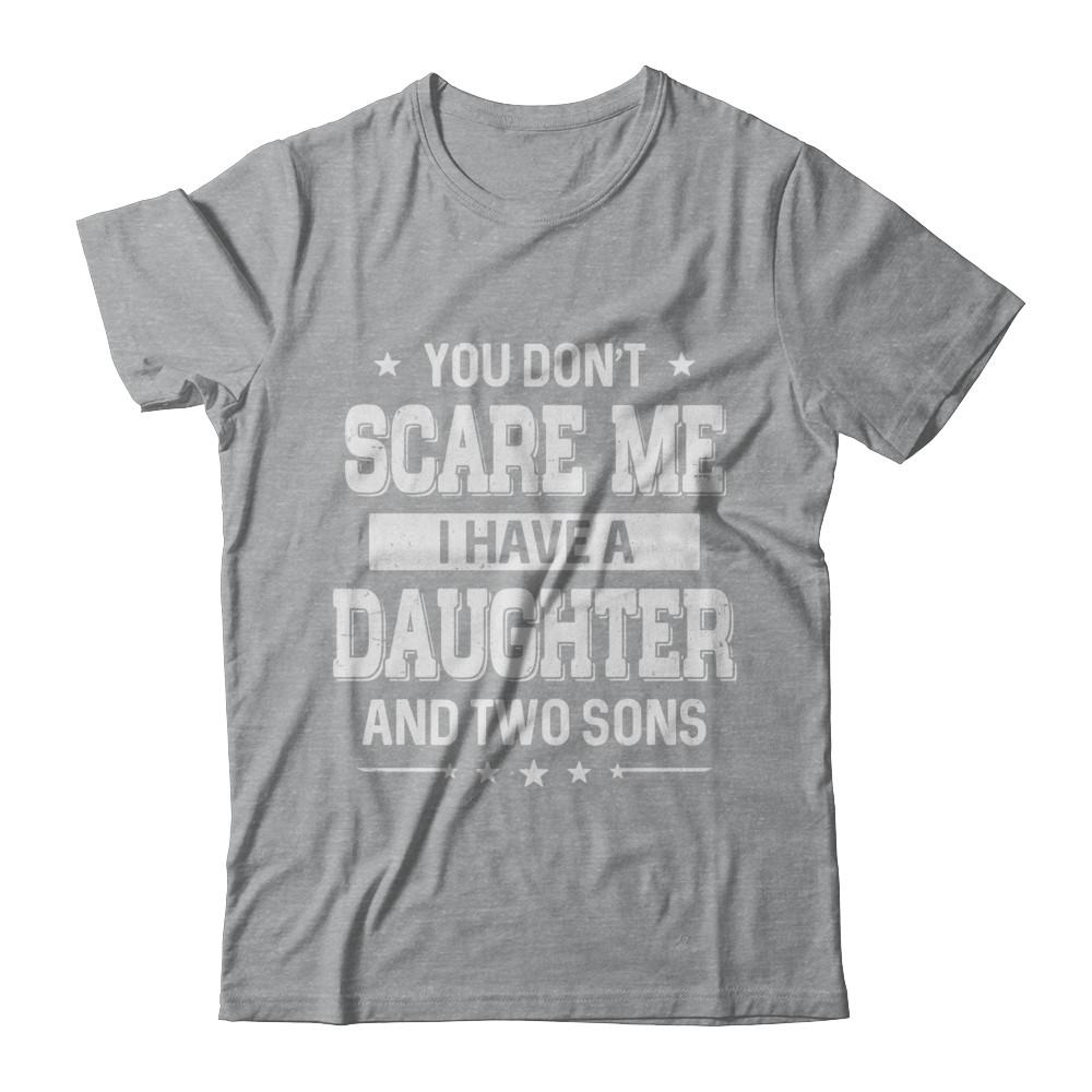 You Don't Scare Me I Have A Daughter & Two Son Fathers Day-T-Shirt & Hoodie-Classic T-Shirt-Sport Grey