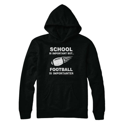 School Important Football Is Importanter Gift-T-Shirt & Hoodie-Pullover Hoodie-Black