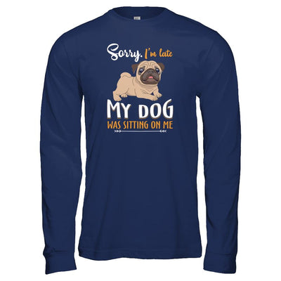 Sorry I'm Late My Pug Was Sitting On Me Funny Dog-T-Shirt & Tank Top-Long Sleeve T-Shirt-Navy