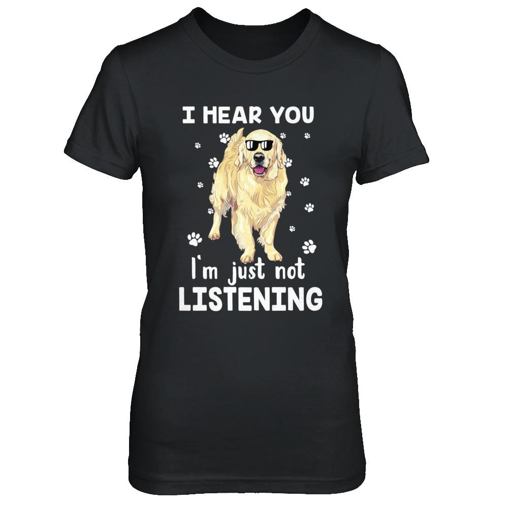I Hear You I'm Just Not Listening Funny Golden Retriever-T-Shirt & Hoodie-Women's T-Shirt-Black