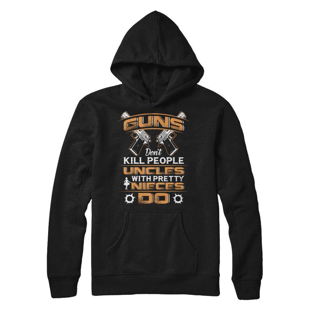 Guns Don't Kill People Uncles With Pretty Nieces Do-T-Shirt & Hoodie-Pullover Hoodie-Black