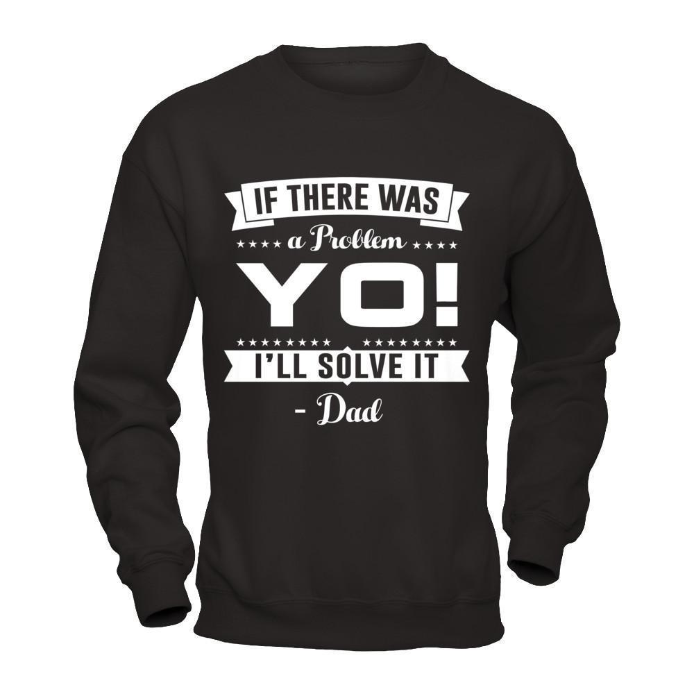 If There Was A Problem Yo I'll Solve It Dad Lover