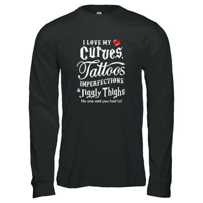 Love My Curves Tattoos Imperfections Tattooed Gifts-T-Shirt & Tank Top-Long Sleeve T-Shirt-Black