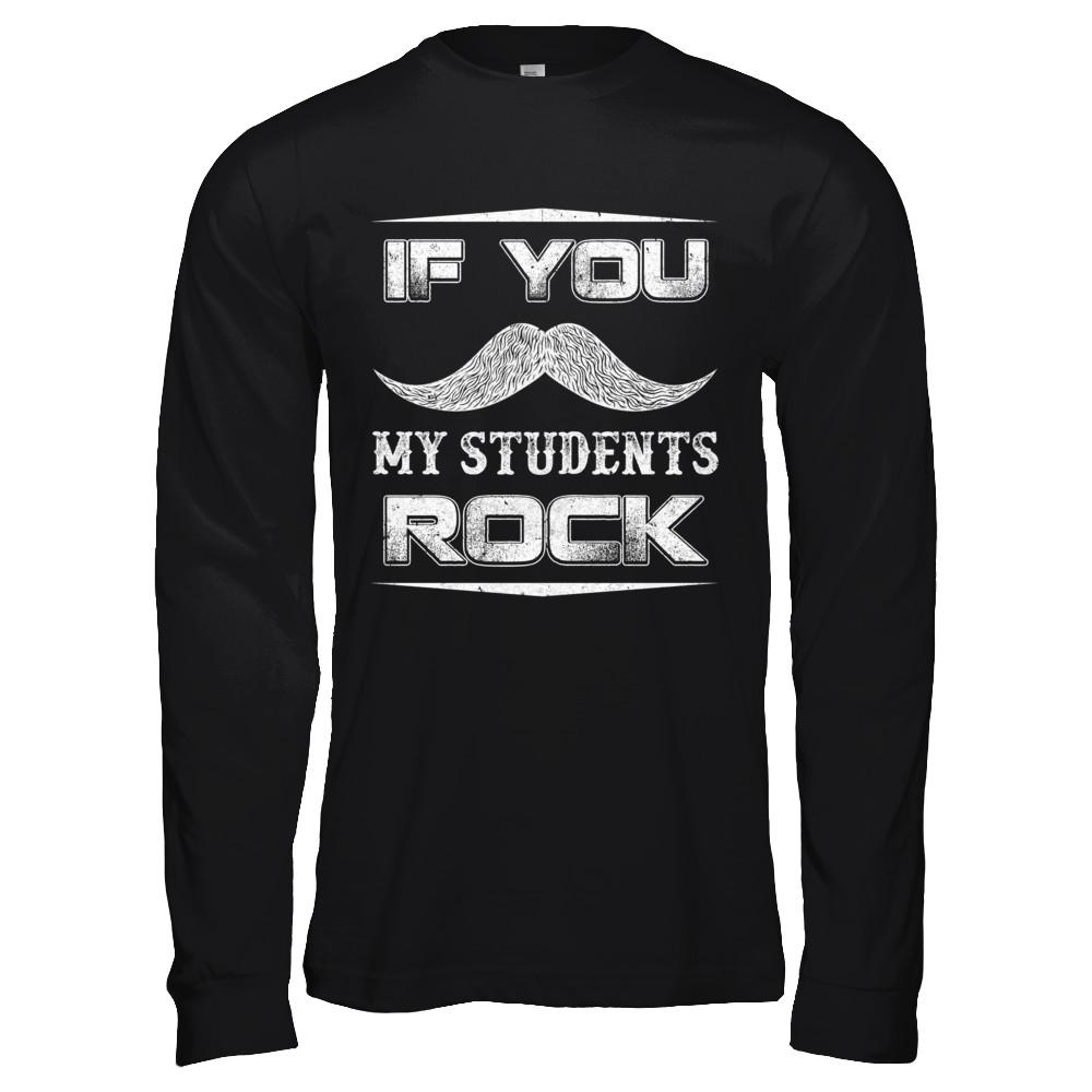If You Mustache My Students Rock Funny Teacher-T-Shirt & Hoodie-Long Sleeve T-Shirt-Black
