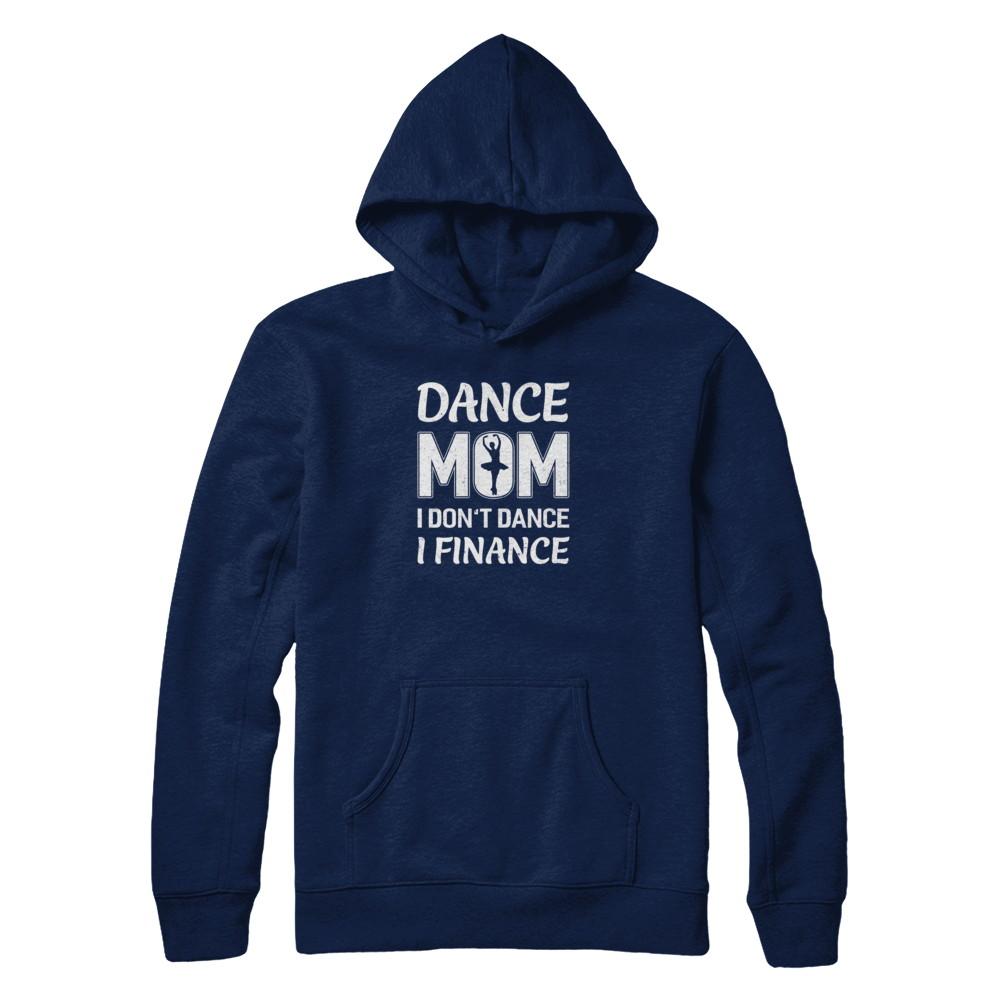 Dance Mom I Don't Dance I Finance Mother's Day-T-Shirt & Tank Top-Pullover Hoodie-Navy