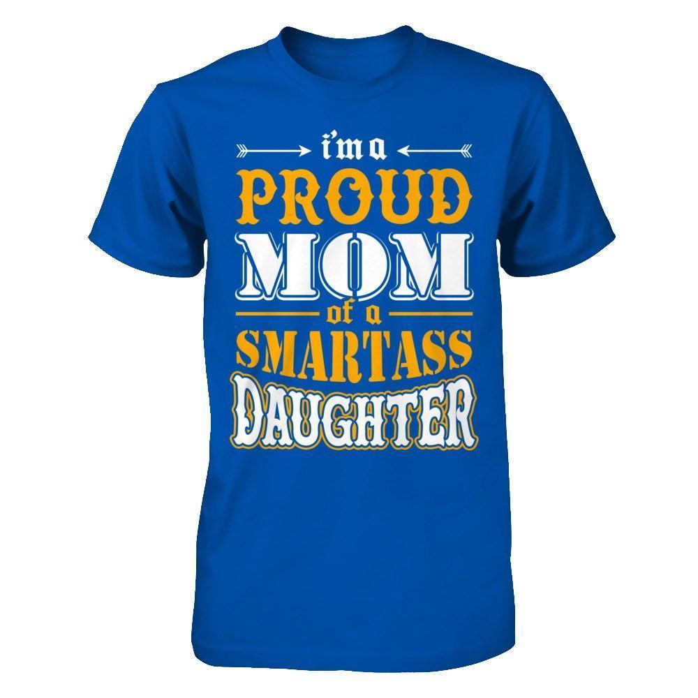 I'm A Proud Mom Of A Smartass Daughter-T-Shirt & Hoodie-Premium T-Shirt-Royal