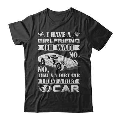 I Have A Girlfriend Oh Wait No No That's A Dirt Car-T-Shirt & Hoodie-Classic T-Shirt-Black
