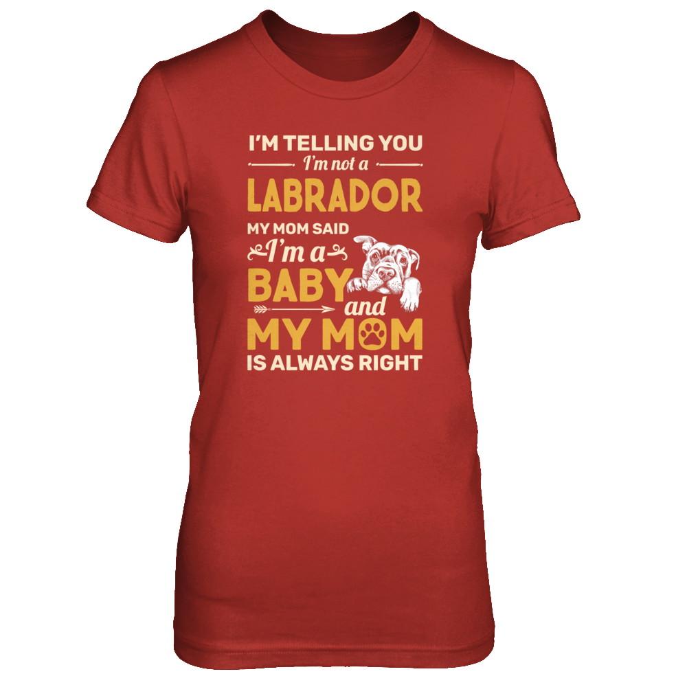 Labrador I'm Telling You I'm Not A Labrador My Mom Said-T-Shirt & Tank Top-Women's T-Shirt-Red