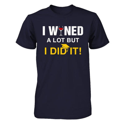 I Wined A Lot But I Did It Graduate-T-Shirt & Hoodie-Premium T-Shirt-Midnight Navy