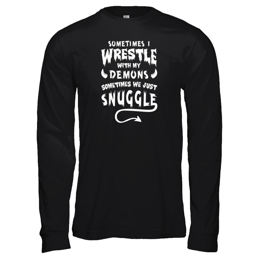 Sometimes I Wrestle With My Demons Sometimes We Just Snuggle-T-Shirt & Tank Top-Long Sleeve T-Shirt-Black