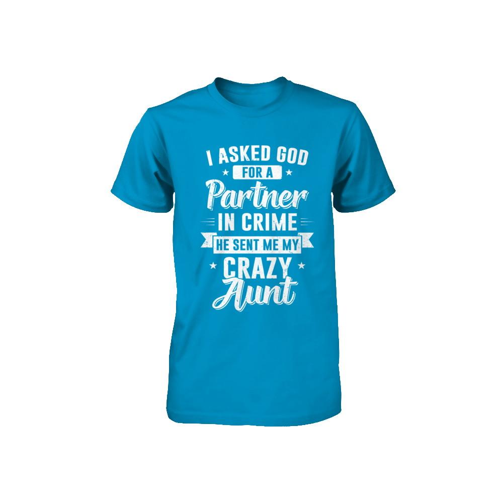 I Asked God For A Partner In Crime He Sent Me Crazy Aunt Youth-Youth Shirt-
