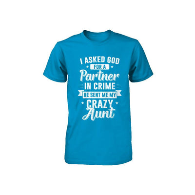 I Asked God For A Partner In Crime He Sent Me Crazy Aunt Youth-Youth Shirt-