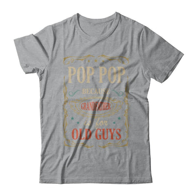 Pop Pop Because Grandfather Is For Old Guys Fathers Day Gift-T-Shirt & Hoodie-Classic T-Shirt-Sport Grey