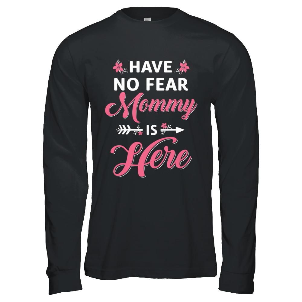 Have No Fear Mommy Is Here Mother's Day Gift-T-Shirt & Hoodie-Long Sleeve T-Shirt-Black