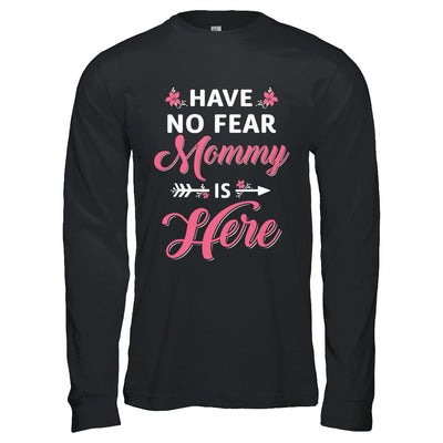 Have No Fear Mommy Is Here Mother's Day Gift-T-Shirt & Hoodie-Long Sleeve T-Shirt-Black
