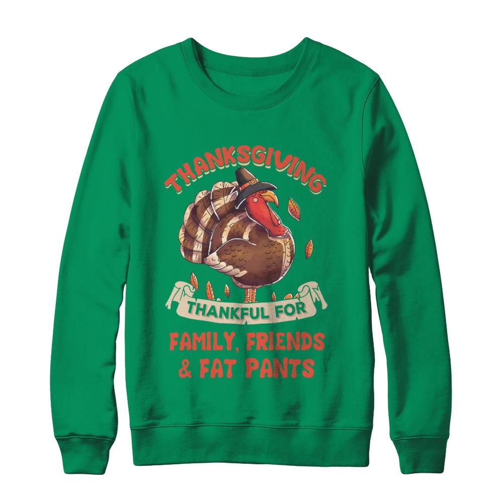 Thankful For Family Friends Fat Pants Turkey Thanksgiving-T-Shirt & Sweatshirt-Crewneck Sweatshirt-Irish Green