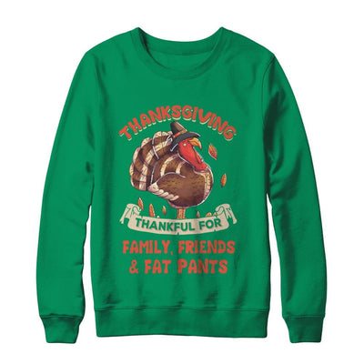 Thankful For Family Friends Fat Pants Turkey Thanksgiving-T-Shirt & Sweatshirt-Crewneck Sweatshirt-Irish Green