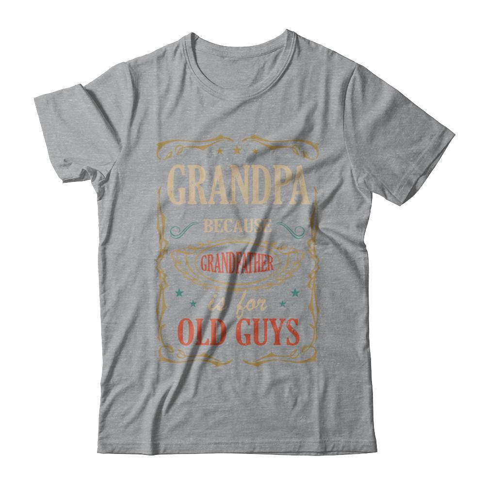 Grandpa Because Grandfather Is For Old Guys Fathers Day Gift-T-Shirt & Hoodie-Classic T-Shirt-Sport Grey