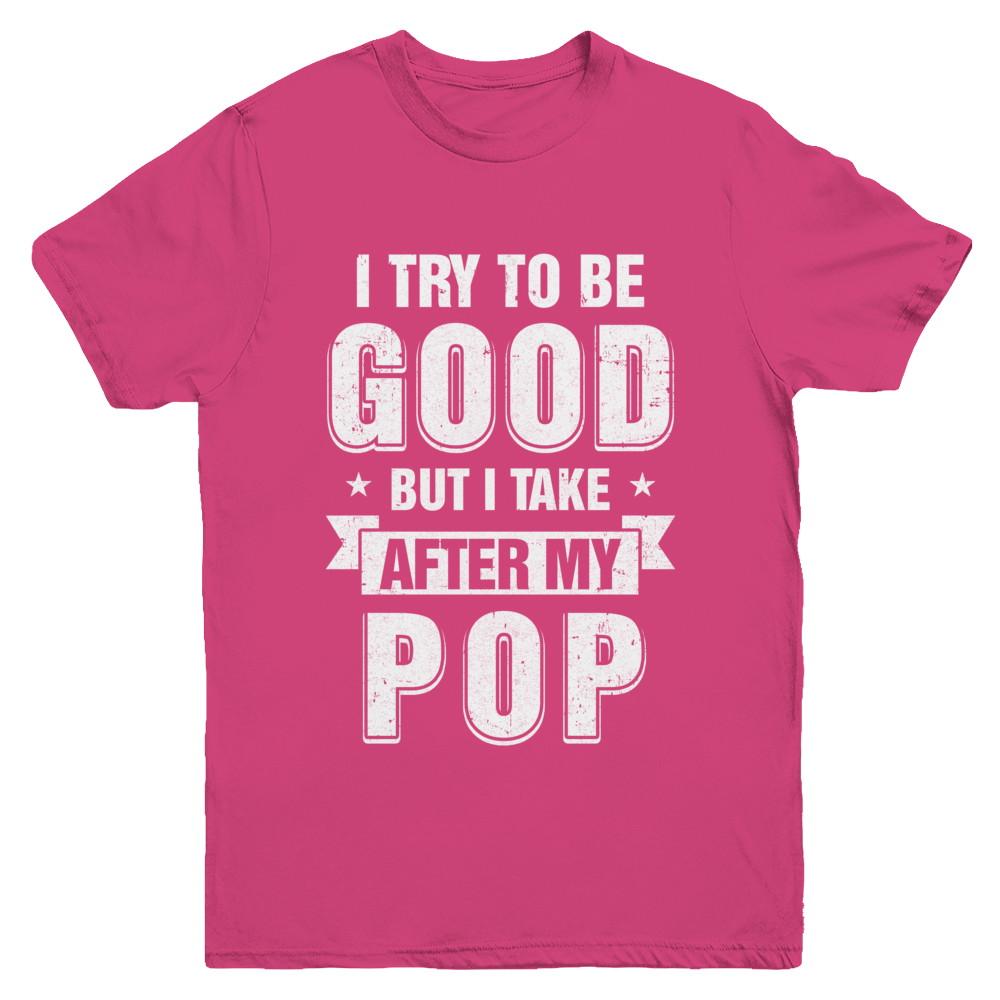 Toddler Kids I Try To Be Good But I Take After My Pop Youth-Youth Shirt-Youth T-Shirt-Heliconia