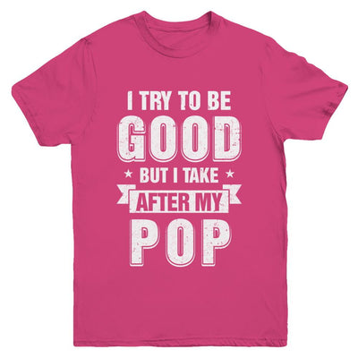 Toddler Kids I Try To Be Good But I Take After My Pop Youth-Youth Shirt-Youth T-Shirt-Heliconia