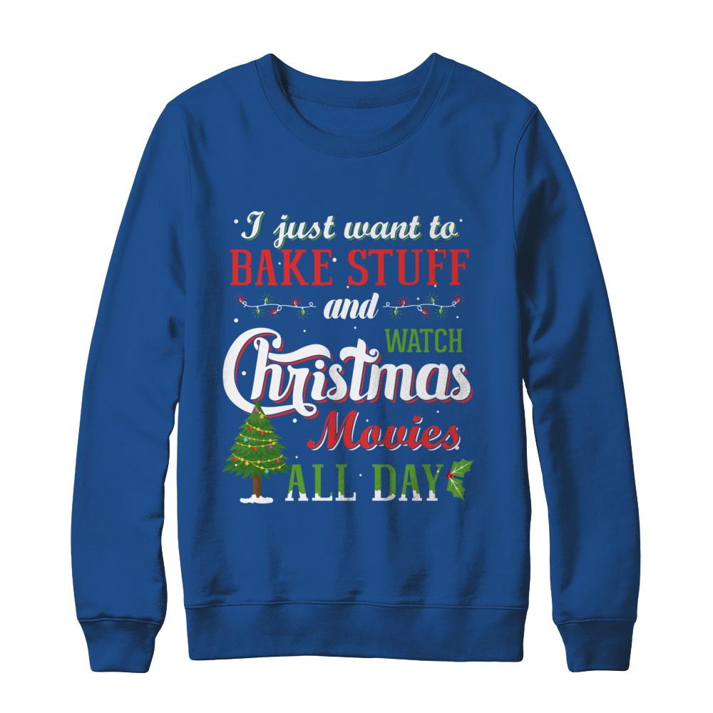 I Just Want To Bake Stuff And Watch Christmas Movies All Day-T-Shirt & Sweatshirt-Crewneck Sweatshirt-Royal