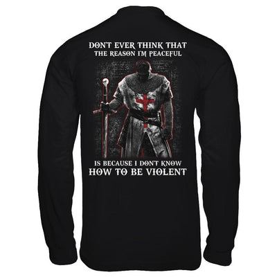 Knight Templar Don't Ever Think That The Reason I'm Peaceful-T-Shirt & Hoodie-Long Sleeve T-Shirt-Black