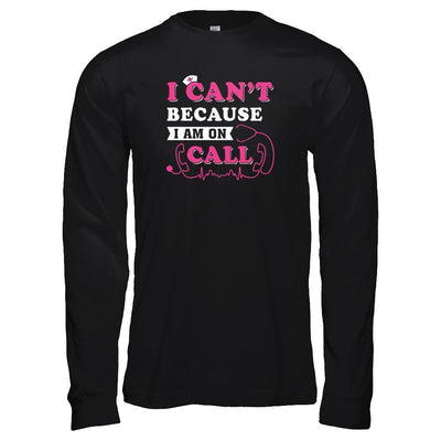 I Can't Because I'm On Call-T-Shirt & Tank Top-Long Sleeve T-Shirt-Black