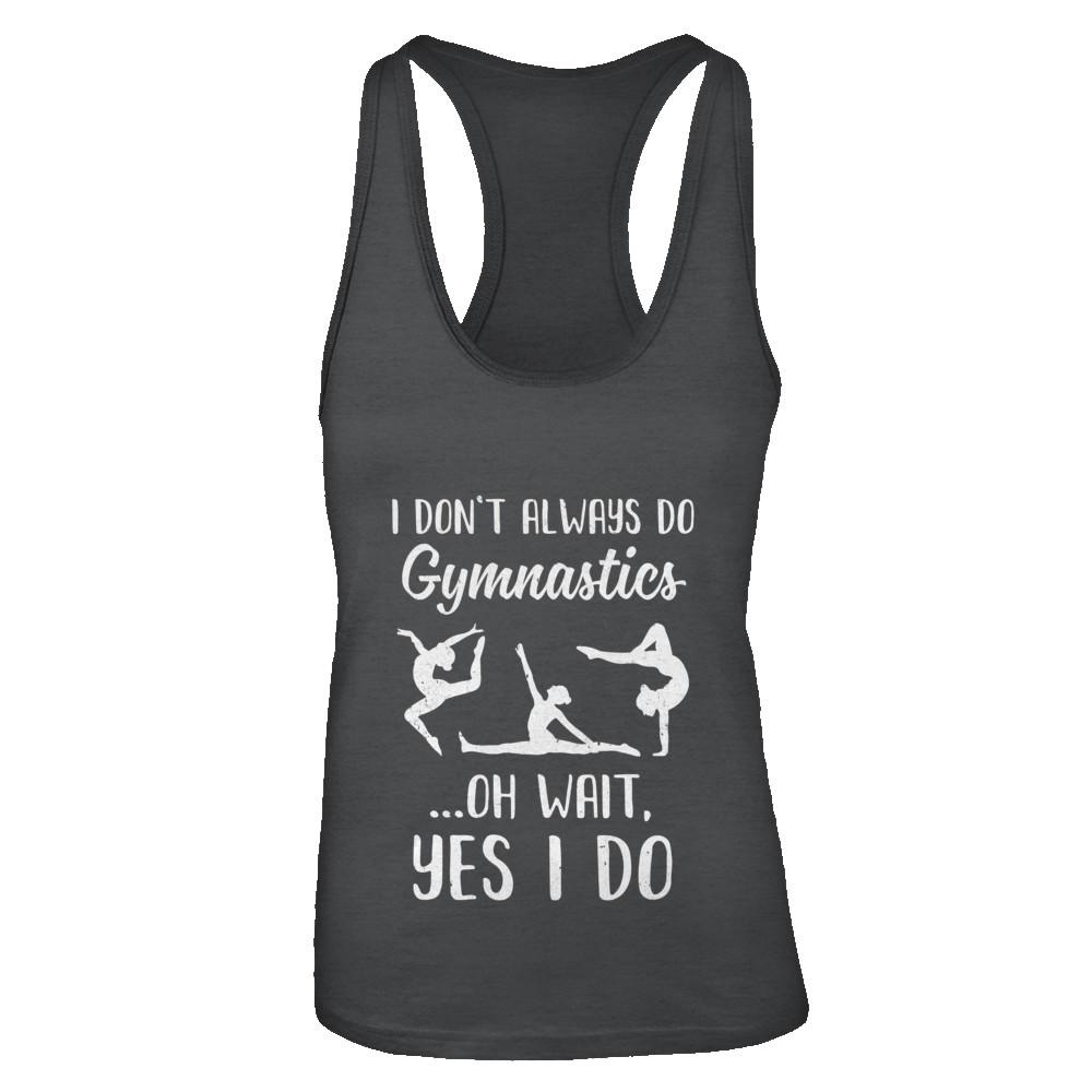 I Don't Always Do Gymnastics Oh Wait Yes I Do-T-Shirt & Tank Top-Women's Ideal Racerback Tank-Black