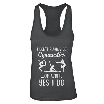 I Don't Always Do Gymnastics Oh Wait Yes I Do-T-Shirt & Tank Top-Women's Ideal Racerback Tank-Black