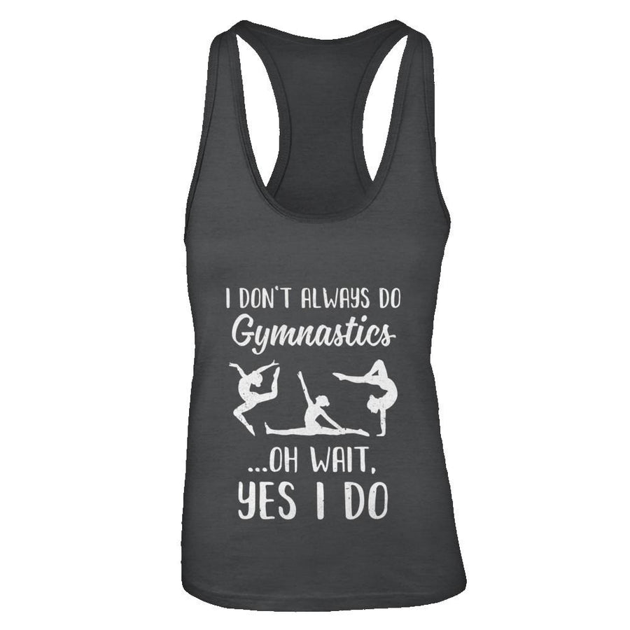 I Don't Always Do Gymnastics Oh Wait Yes I Do-T-Shirt & Tank Top-Women's Ideal Racerback Tank-Black