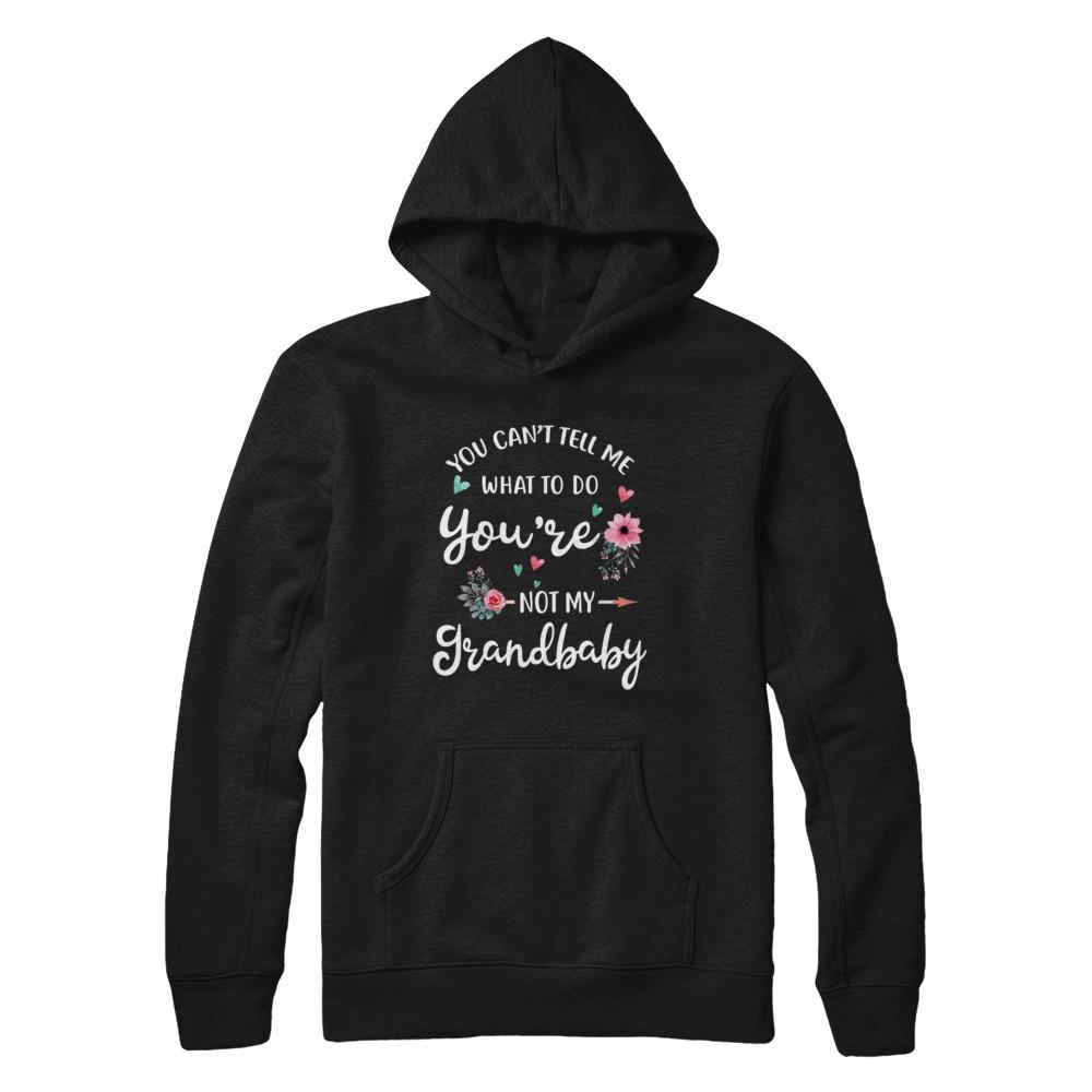You Can't Tell Me What To Do You're Not My Grandbaby-T-Shirt & Hoodie-Pullover Hoodie-Black
