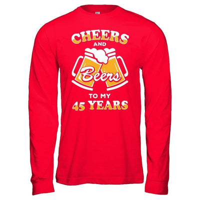 Cheers And Beers To My 45 Years-T-Shirt & Hoodie-Long Sleeve T-Shirt-Red