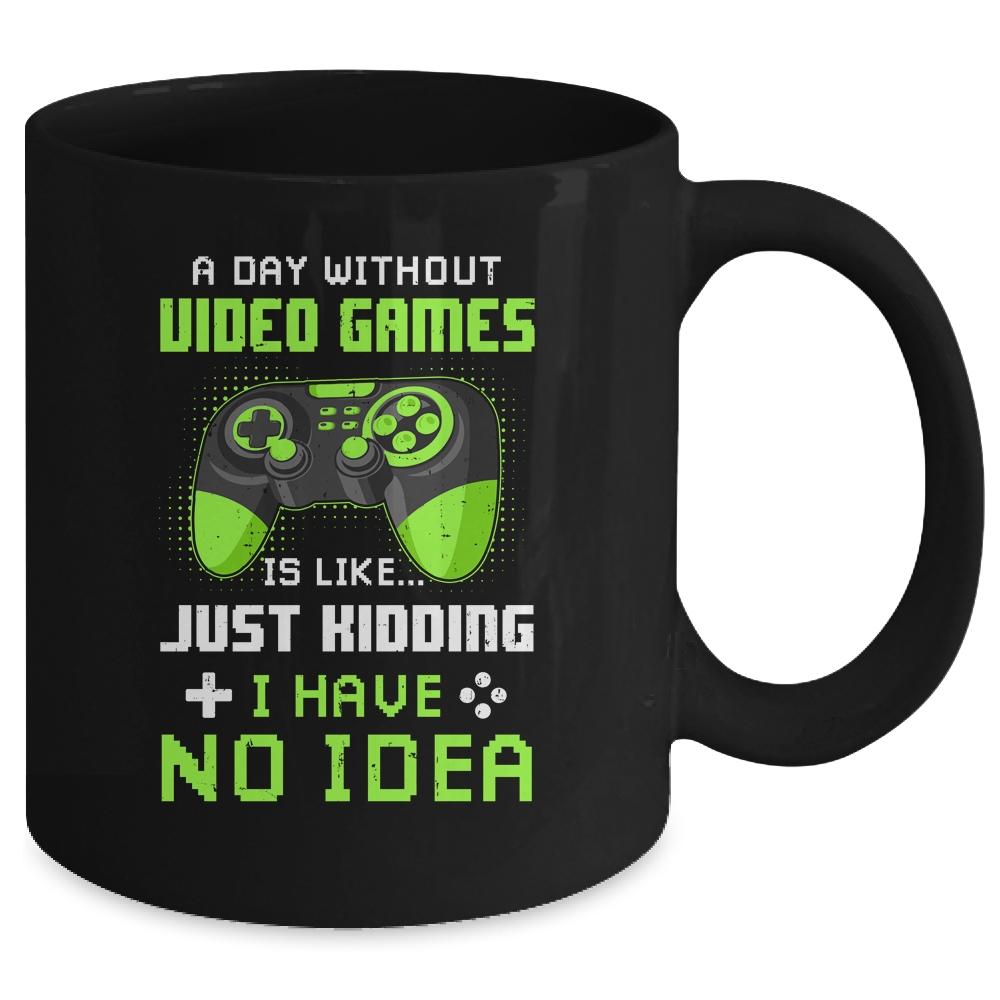 A Day Without Video Games Is Like Funny Gamer Gaming Mug-Coffee Mug-Mug-Black