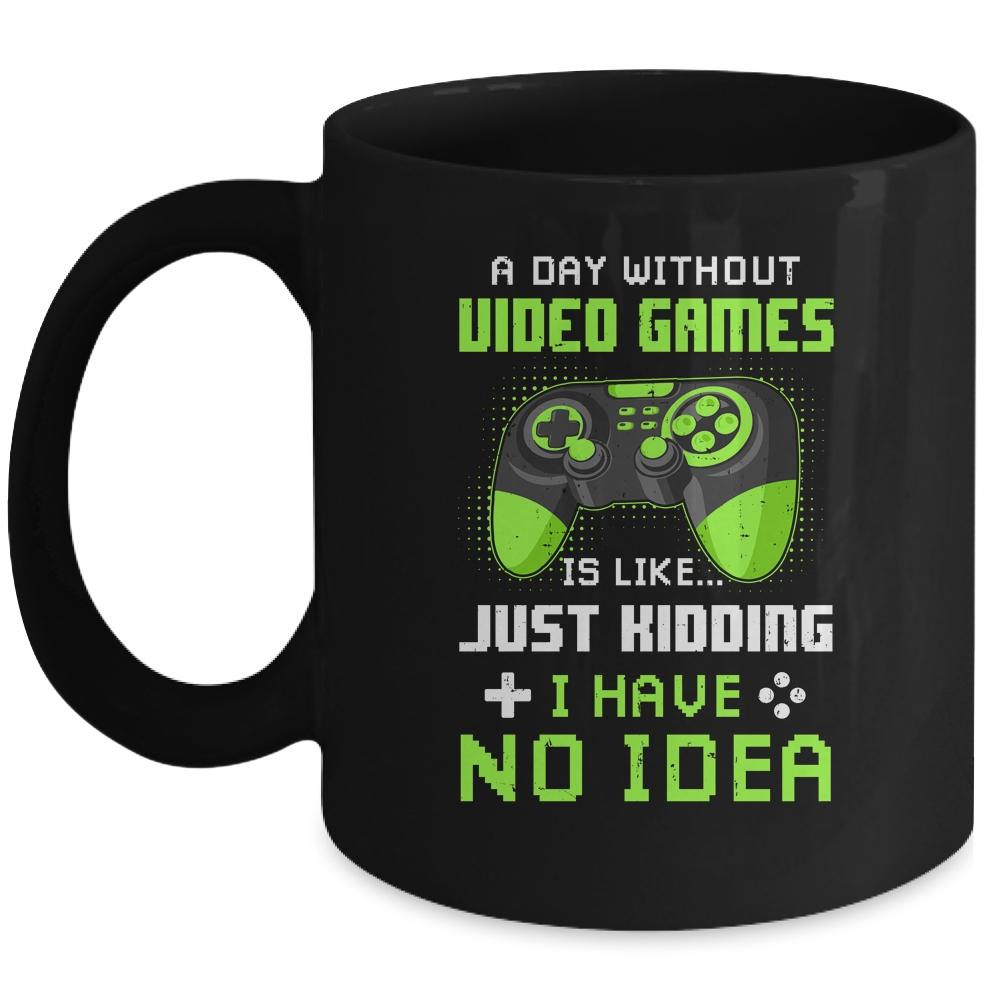 A Day Without Video Games Is Like Funny Gamer Gaming Mug-Coffee Mug-Mug-Black
