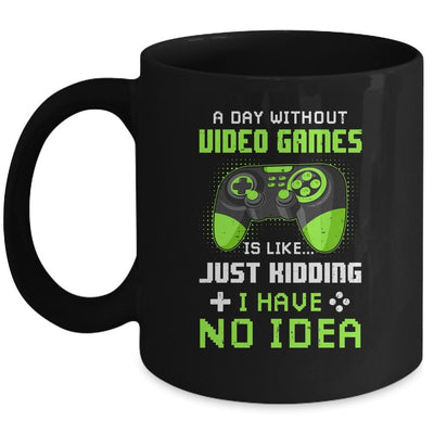 A Day Without Video Games Is Like Funny Gamer Gaming Mug-Coffee Mug-Mug-Black