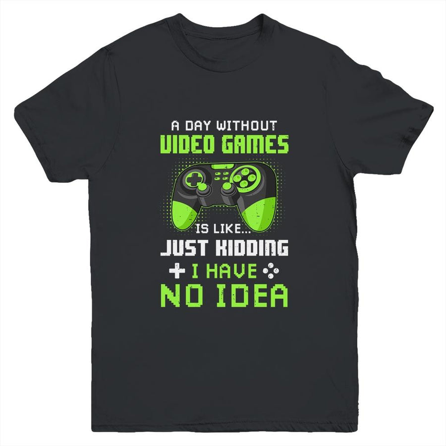 A Day Without Video Games Is Like Funny Gamer Gaming Youth-Youth Shirt-Youth T-Shirt-Black