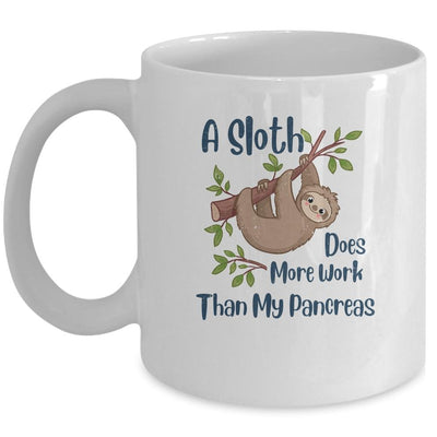 A Sloth Does More Work Than My Pancreas Diabetes Awareness Mug-Coffee Mug-Mug-White