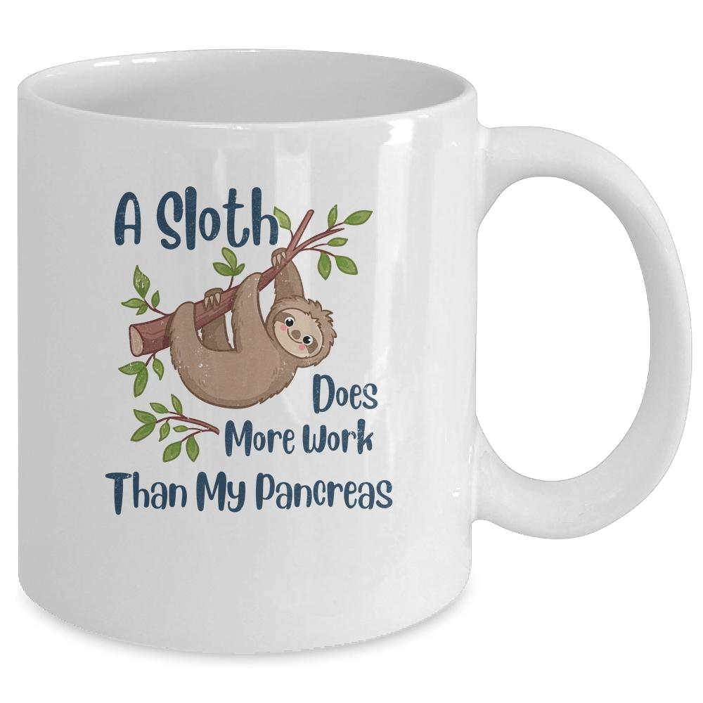 A Sloth Does More Work Than My Pancreas Diabetes Awareness Mug-Coffee Mug-Mug-White