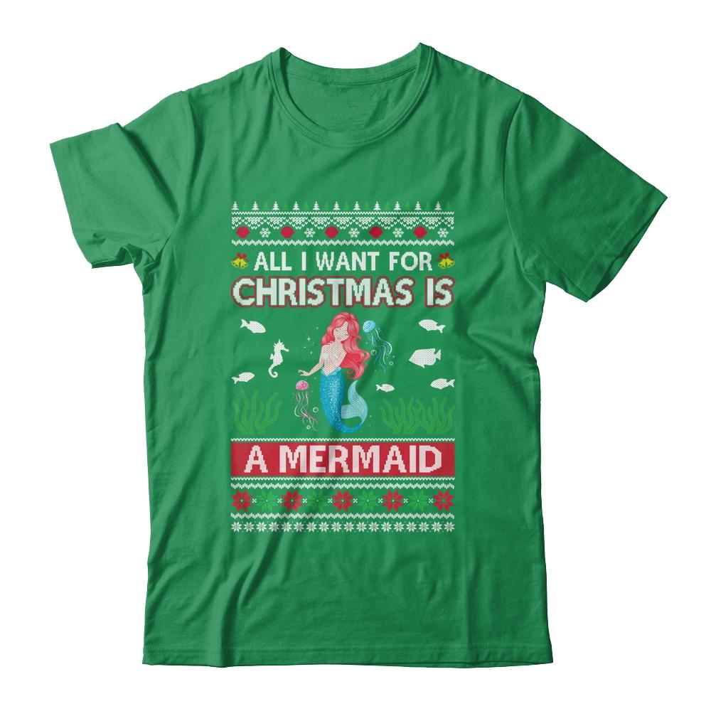 All I Want For Christmas Is A Mermaid Ugly Sweater Xmas-T-Shirt & Sweatshirt-Classic T-Shirt-Irish Green