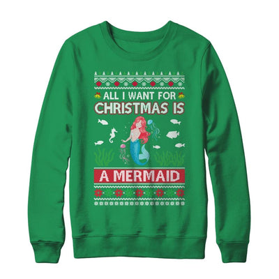 All I Want For Christmas Is A Mermaid Ugly Sweater Xmas-T-Shirt & Sweatshirt-Crewneck Sweatshirt-Irish Green