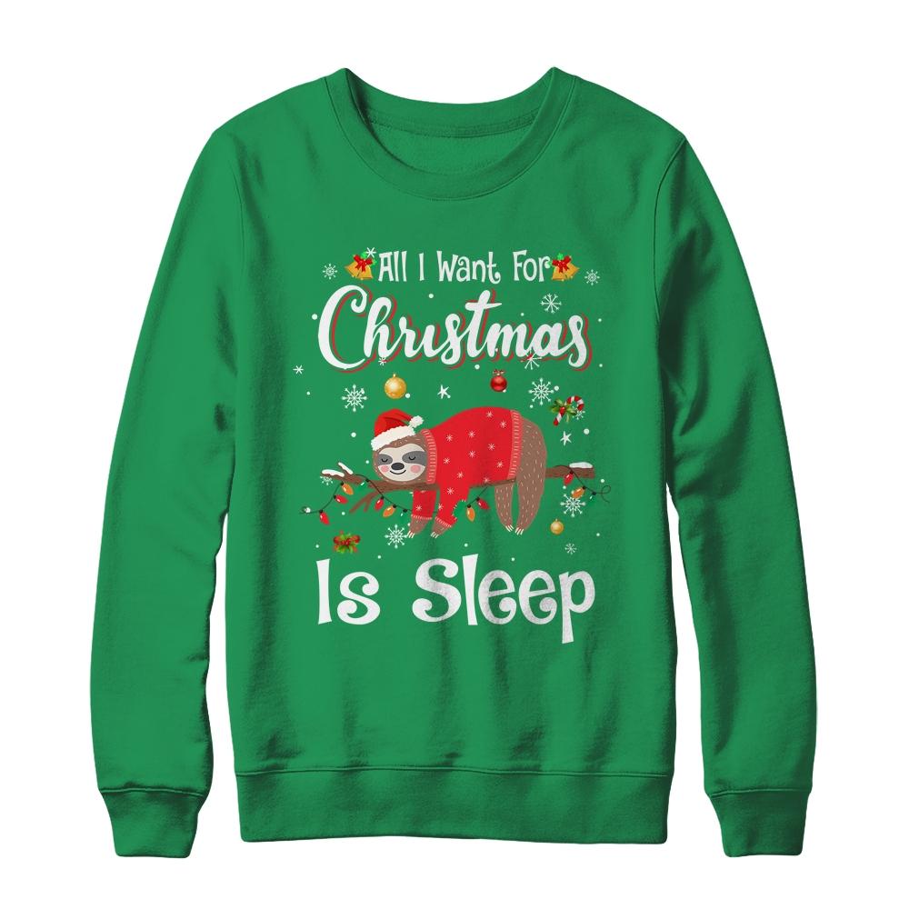 All I Want For Christmas Is Sleep Sloth Lazy Funny-T-Shirt & Sweatshirt-Crewneck Sweatshirt-Irish Green