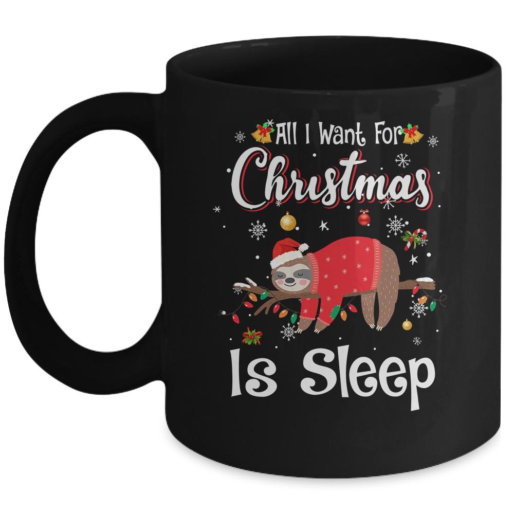 All I Want For Christmas Is Sleep Sloth Lazy Funny Mug