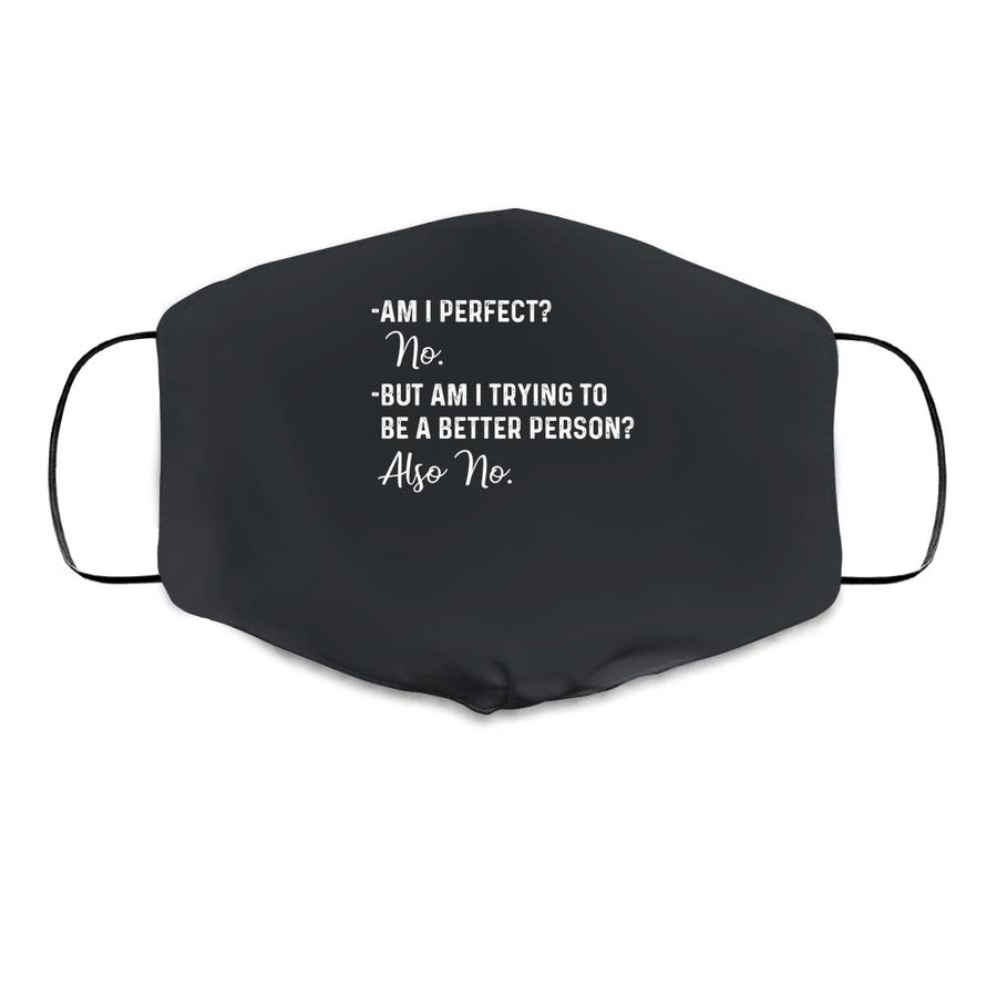 Am I Perfect No Am I Trying To Be A Better Person Funny Cloth Face Mask-Cloth Face Mask-Cloth Face Mask-Black