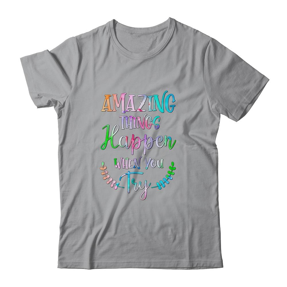 Amazing Things Happen When You Try Teacher Classroom-T-Shirt & Hoodie-Classic T-Shirt-Sport Grey