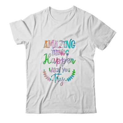 Amazing Things Happen When You Try Teacher Classroom-T-Shirt & Hoodie-Classic T-Shirt-White