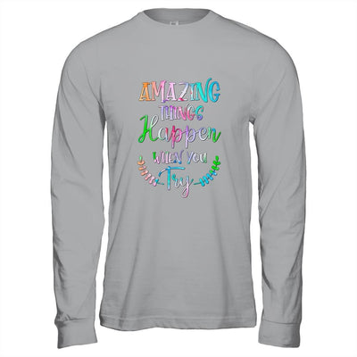 Amazing Things Happen When You Try Teacher Classroom-T-Shirt & Hoodie-Long Sleeve T-Shirt-Sport Grey